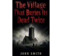 The Village That Buries Its Dead Twice.