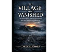 The Village That Vanished: Documented Cases of Mass Disappearances With No Explanation on Record