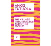 Amos Tutuola – The Village Witch Doctor and Other Stories – Tascabile