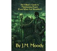 THE VILLAIN’S GUIDE TO MAINTAINING POWER (Even When You Shouldn’t)