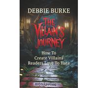 The Villain's Journey: How to Create Villains Readers Love to Hate