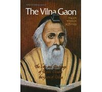 The Vilna Gaon: The Life and Teachings of Rabbi Eliyahu the Gaon of Vilna