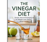 The Vinegar Diet: Simple, Natural Strategies for Weight Loss, Detox, and Better Health