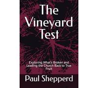 The Vineyard Test: Exploring What's Broken and Leading the Church Back to True Fruit
