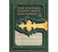 The Vintage Blank Sheet Music Notebook 12 Staves.: the perfect gift for all musicians who like to give an artistic look to their compositions.