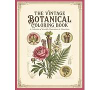 The Vintage BOTANICAL Coloring Book: A Collection of Scientific Illustrations & Dissections