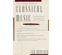 The Vintage Guide to Classical Music: An Indispensable Guide for Understanding and Enjoying Classical Music