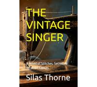 THE VINTAGE SINGER: A Novel of Stitches, Secrets & Second Chances