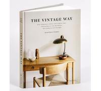 The Vintage Way: Ein Zuhause voller Charakter mit Klassikern von Bauhaus bis Industrial Design - Mit vielen praktischen Tipps, Adressen für Bezugsquellen und 20 Homestories