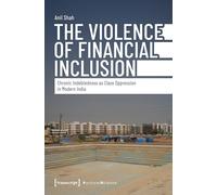 The Violence of Financial Inclusion: Chronic Indebtedness As Class Oppression in Modern India: 180