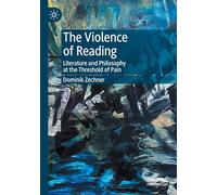 The Violence of Reading: Literature and Philosophy at the Threshold of Pain