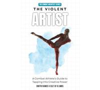 The Violent Artist: A Combat Athletes Guide To Stepping Into Creative Power