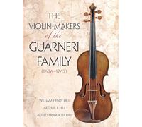 The Violin Makers of the Guarneri Family, 1626-1762