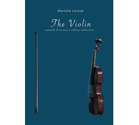 The Violin: Manuale di tecnica e cultura violinistica