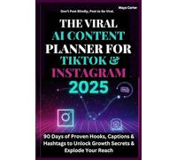 THE VIRAL AI CONTENT PLANNER FOR TIKTOK & INSTAGRAM 2025: 90 Days of Done-for-You Hooks, Captions & Hashtags to Unlock Growth Secrets & Explode Your Reach