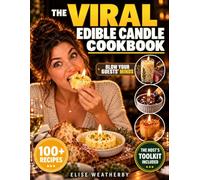 The Viral Edible Candle Cookbook: Create 80+ Head-Turning Butter Candles That Actually Light & Set Properly on the First Try, with Edible Wicks, Exact Timing & a Prep Plan for Guest-Ready Results