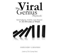 The Viral Genius Playbook: Build Authority, Visibility, and Demand in 30 Minutes a Week