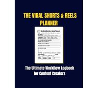 The Viral Shorts & Reels Planner: The Ultimate Content Creator's Workflow Logbook to Script Hooks, Track Video Editing, and Manage Social Media