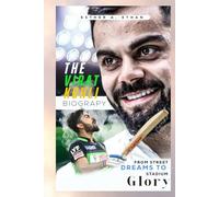 THE VIRAT KOHLI BIOGRAPHY: FROM STREET DREAMS TO STADIUM GLORY