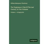 The Virginians; A Tale Of The Last Century, In Two Volumes: Volume 1 - in large print
