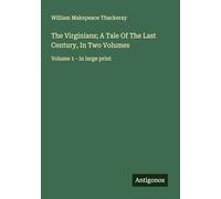 The Virginians; A Tale Of The Last Century, In Two Volumes: Volume 1 - in large print
