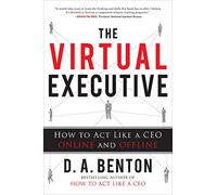 The Virtual Executive: How to Act Like a CEO Online and Offline