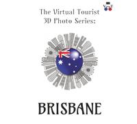 The Virtual Tourist 3D Photo Series: Brisbane: Paris in 3D: A Stunning Visual Journey Through Brisvegas (Around the World 3D Photo Series)