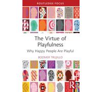 The Virtue of Playfulness: Why Happy People Are Playful