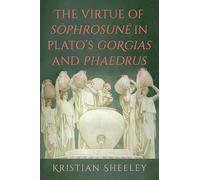 The Virtue of Sophrosune in Plato's Gorgias and Phaedrus