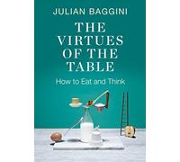 The Virtues of the Table: How to Eat and Think