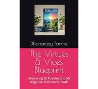 The Virtues & Vices Blueprint: Mastering 50 Positive and 50 Negative Traits for Growth
