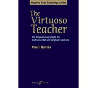 The Virtuoso Teacher: The Inspirational Guide for Instrumental and Singing Teachers