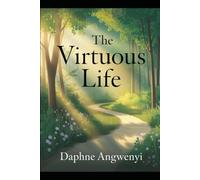 The Virtuous Life: A Practical Guide to Living Every Virtue Daily