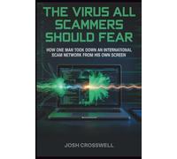 The Virus All Scammers Should Fear: How One Man Took Down an International Scam Network From His Own Screen