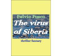 The virus of Siberia. Ediz. italiana di Fulvio Fuscoy, 2014, Youcanprint