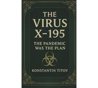 The Virus X-195: The Pandemic Was the Plan