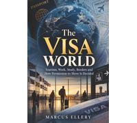 The Visa World: Tourism, Work, Study, Borders and How Permission to Move Is Decided
