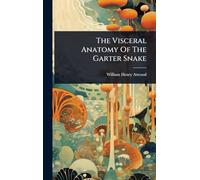 The Visceral Anatomy Of The Garter Snake