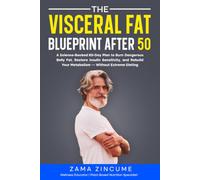 The Visceral Fat Blueprint After 50: A Science-Backed 60-Day Plan to Burn Dangerous Belly Fat, Restore Insulin Sensitivity, and Rebuild Your Metabolism - Without Extreme Dieting