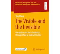 The Visible and the Invisible: Corruption and Anti-Corruption through Chinese Judicial Practice