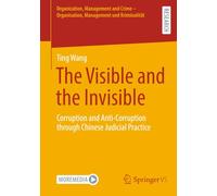 The Visible and the Invisible: Corruption and Anti-Corruption through Chinese Judicial Practice