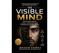 The Visible Mind: How to Read People, Project Confidence, and Communicate Without Words
