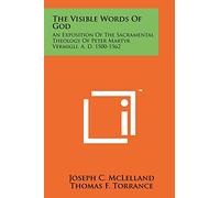 The Visible Words Of God: An Exposition Of The Sacramental Theology Of Peter Martyr Vermigli, A. D. 1500-1562