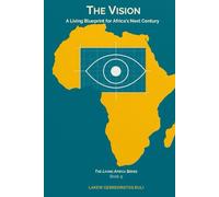 The Vision: A Living Blueprint For Africa’s Next Century