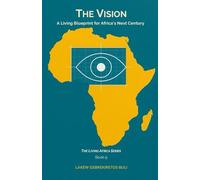 The Vision: A Living Blueprint For Africa’s Next Century: 9