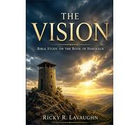 The Vision: Bible Study on the Book of Habakkuk