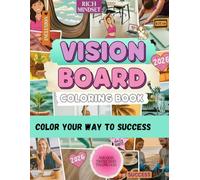 The Vision Board Coloring Book: Color Your Goals. Clarify Your Dreams. Create Your Life.