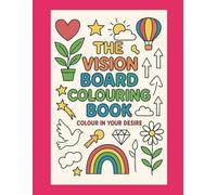 The Vision Board Colouring Book: Colour In Your Desire