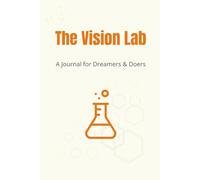 The Vision Lab - A Journal for Dreamers & Doers: 150 lined pages to shape your goals and bring them to life