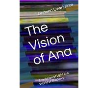 The Vision of Ana: Revelation of Light in a World of Shadows